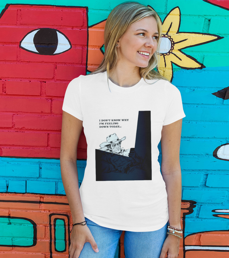 I Don't Know Why I'm Feeling Down Today Cowboy Reclining In Hat And Jacket T-Shirt