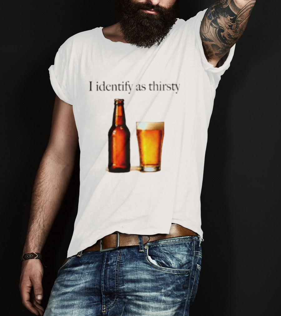 I Identify As Thirsty Beer Drinking Bottle And Glass T-Shirt