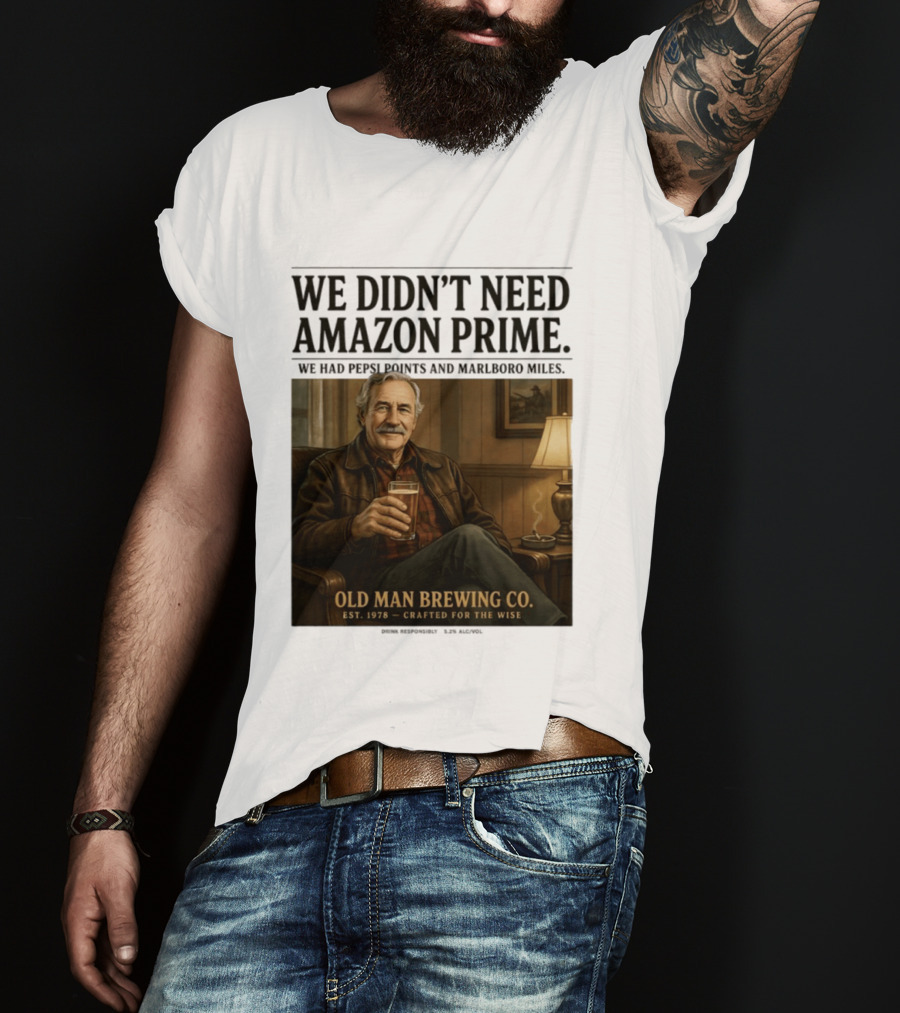 We Didn't Need Amazon Prime We Had Pepsi Points Marlboro Miles Old Man Brewing Co Crafted For The Wise T-Shirt