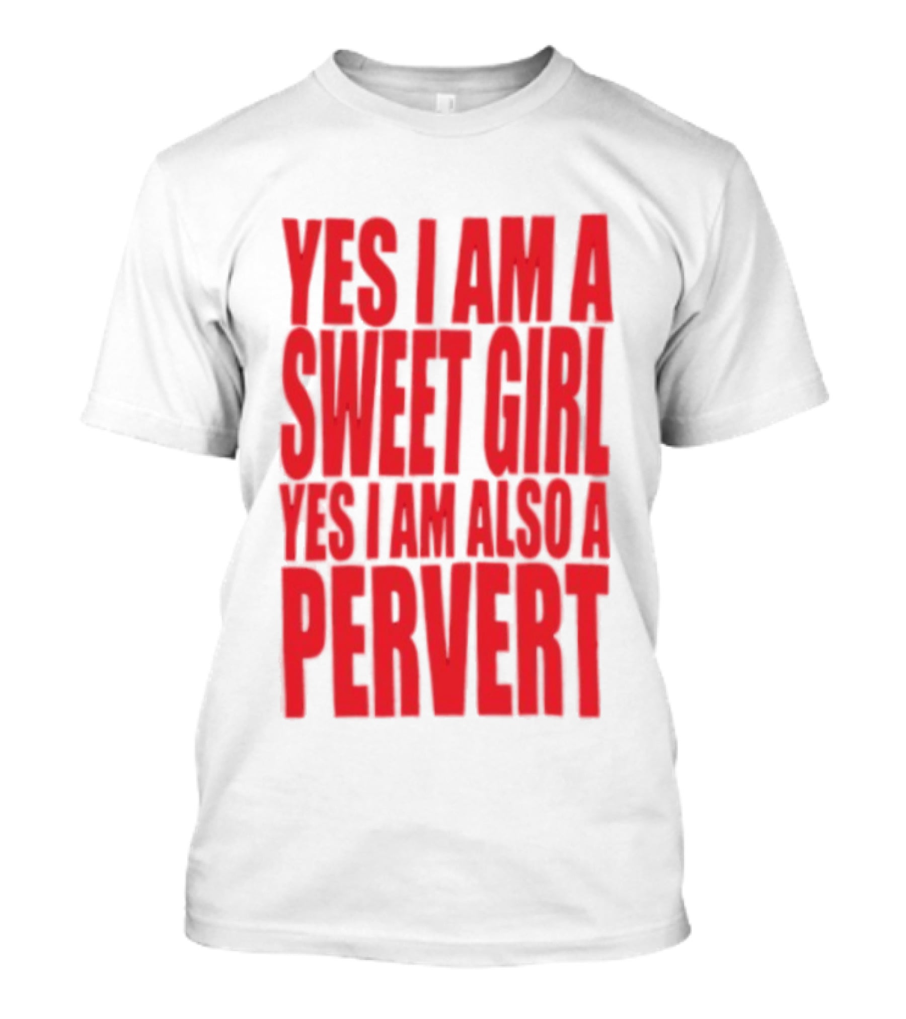 Yes I Am A Sweet Girl Yes I Am Also A Pervert T-Shirt