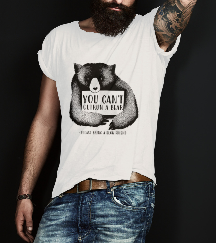 You Can't Outrun A Bear Please Bring A Slow Friend T-Shirt
