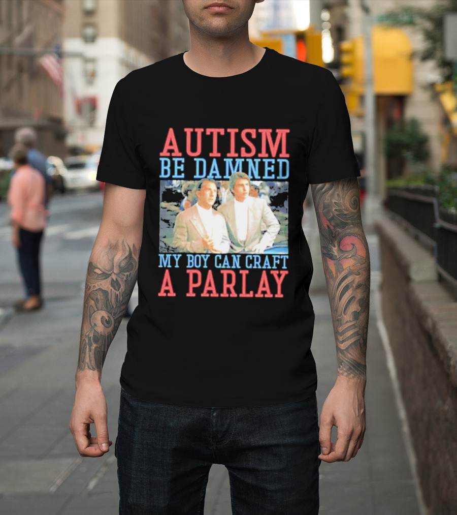 Autism Be Damned My Boy Can Craft A Parlay Rain Man Iconic Movie Scene T-Shirt
