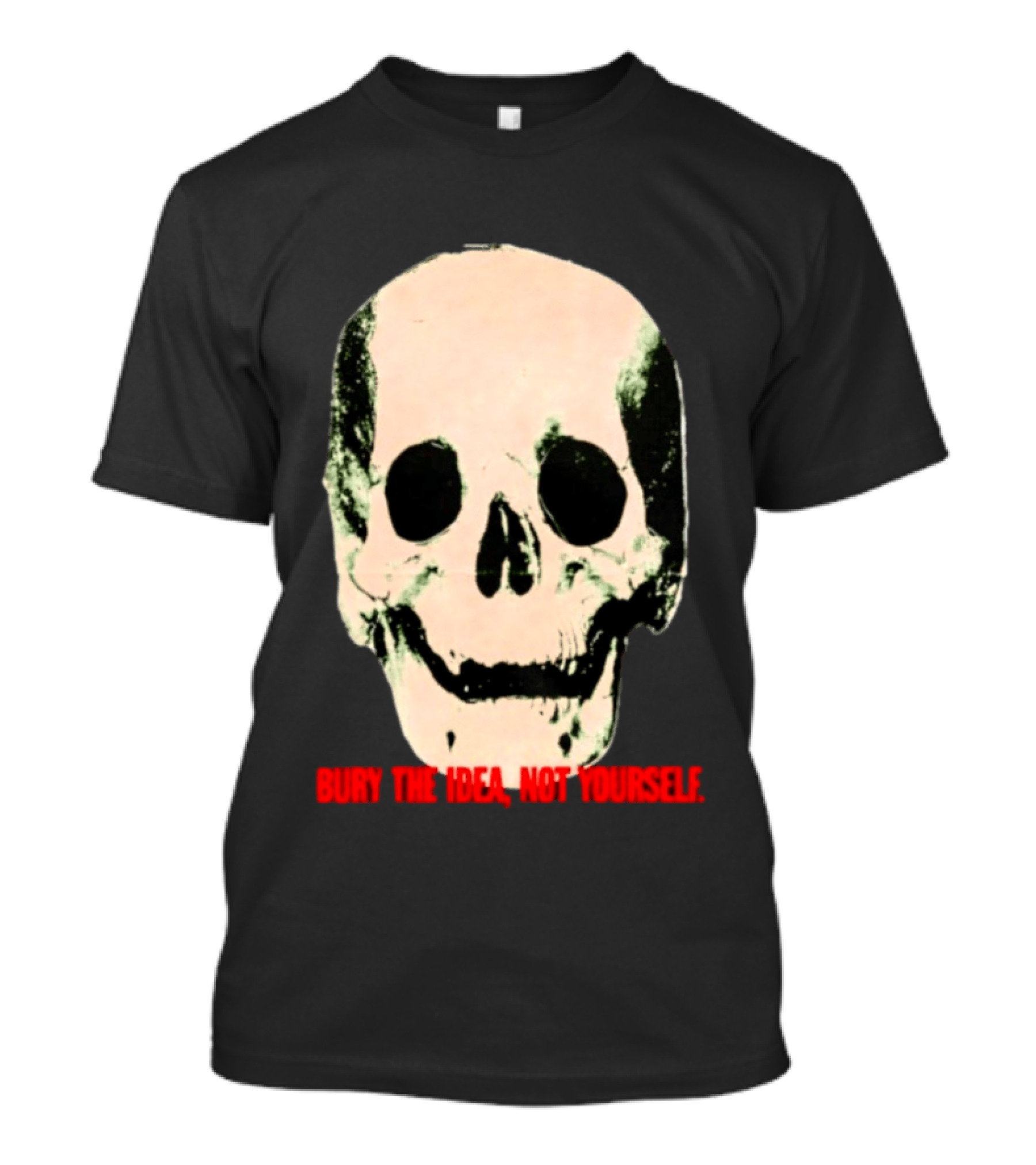 Bury The Idea Not Yourself Skull Dark T-Shirt