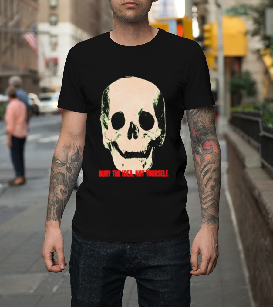 Bury The Idea Not Yourself Skull Dark T-Shirt