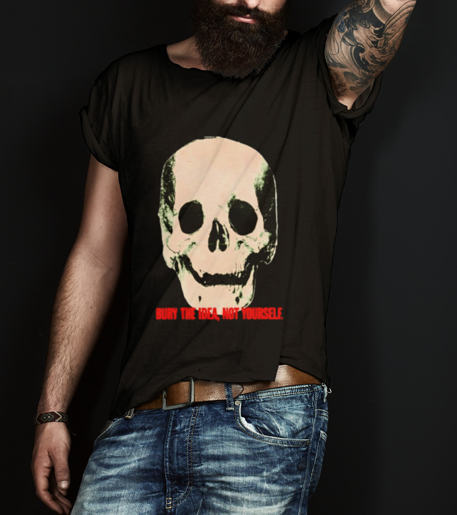 Bury The Idea Not Yourself Skull Dark T-Shirt