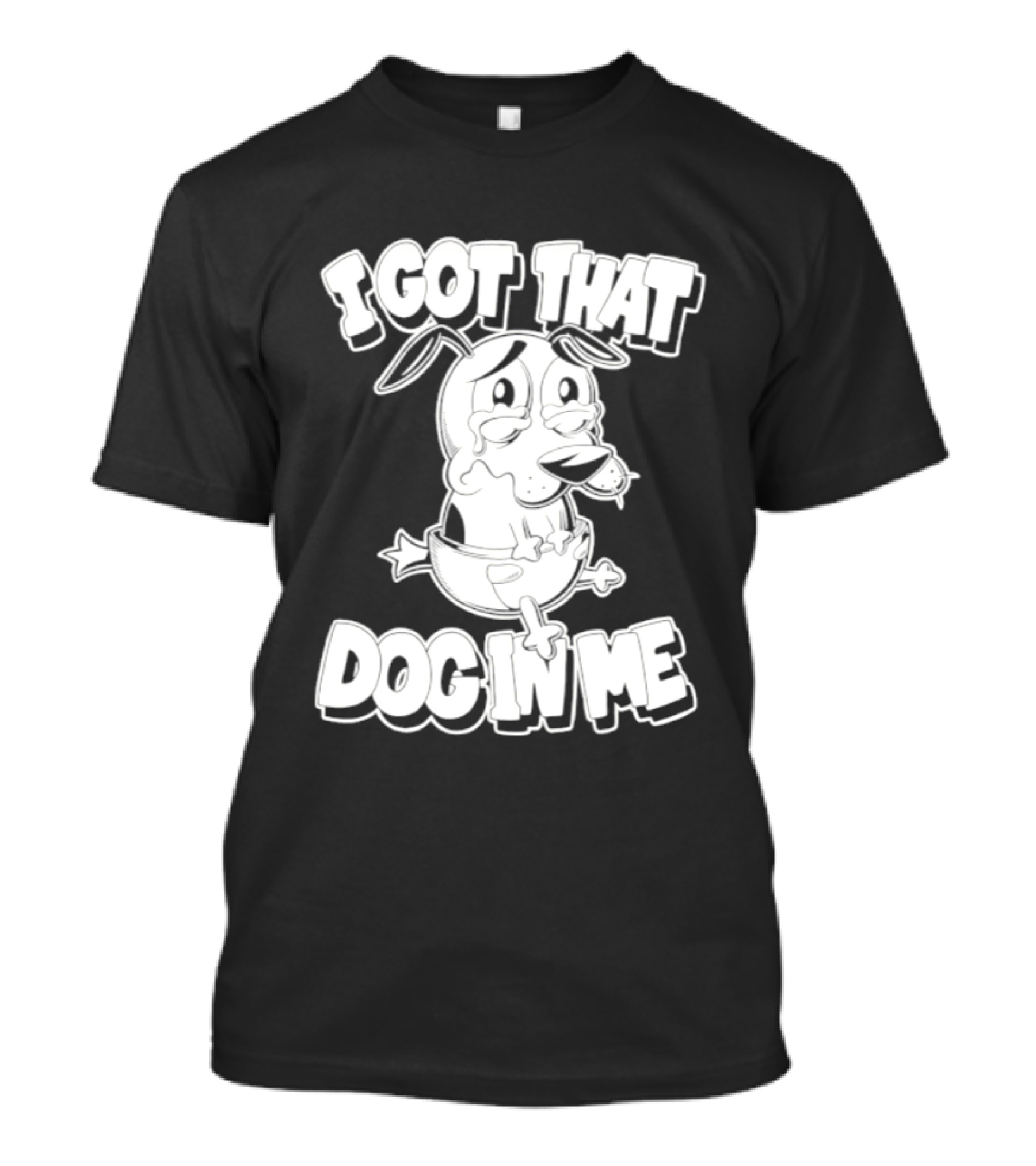 I Got That Dog In Me Courage The Cowardly Dog Cartoon T-Shirt