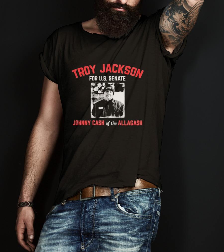 Troy Jackson For U.S. Senate Johnny Cash Of The Allagash T-Shirt