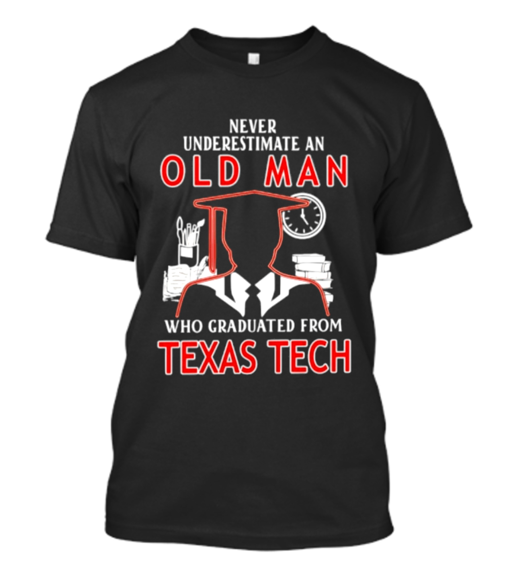 Never Underestimate An Old Man Who Graduated From Texas Tech T-Shirt