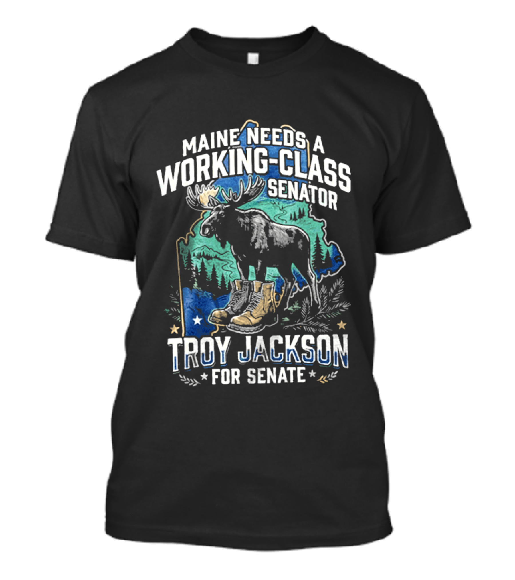 Troy Jackson For Senate Maine Needs A Working Class Senator Moose T-Shirt