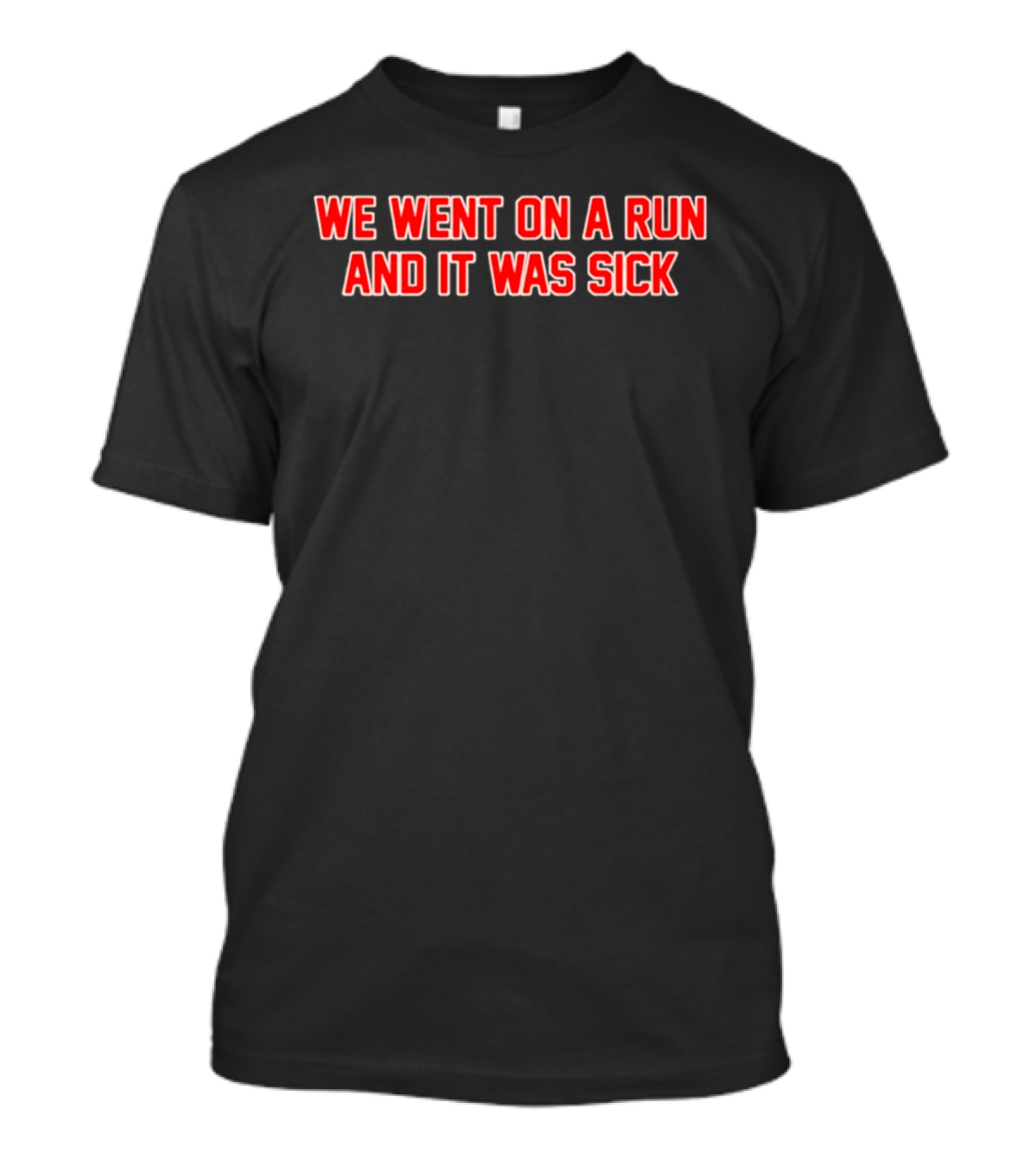 We Went On A Run And It Was Sick Red Bold Text Casual Sportswear T-Shirt