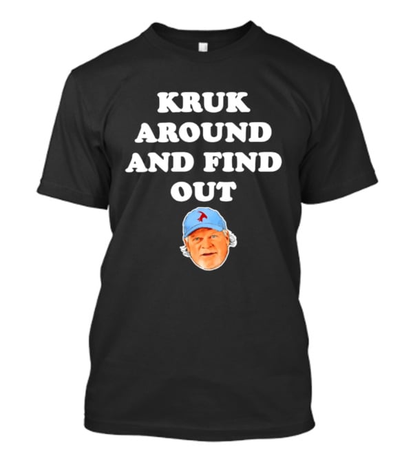 Philadelphia Phillies Kruk Around And Find Out T-Shirt