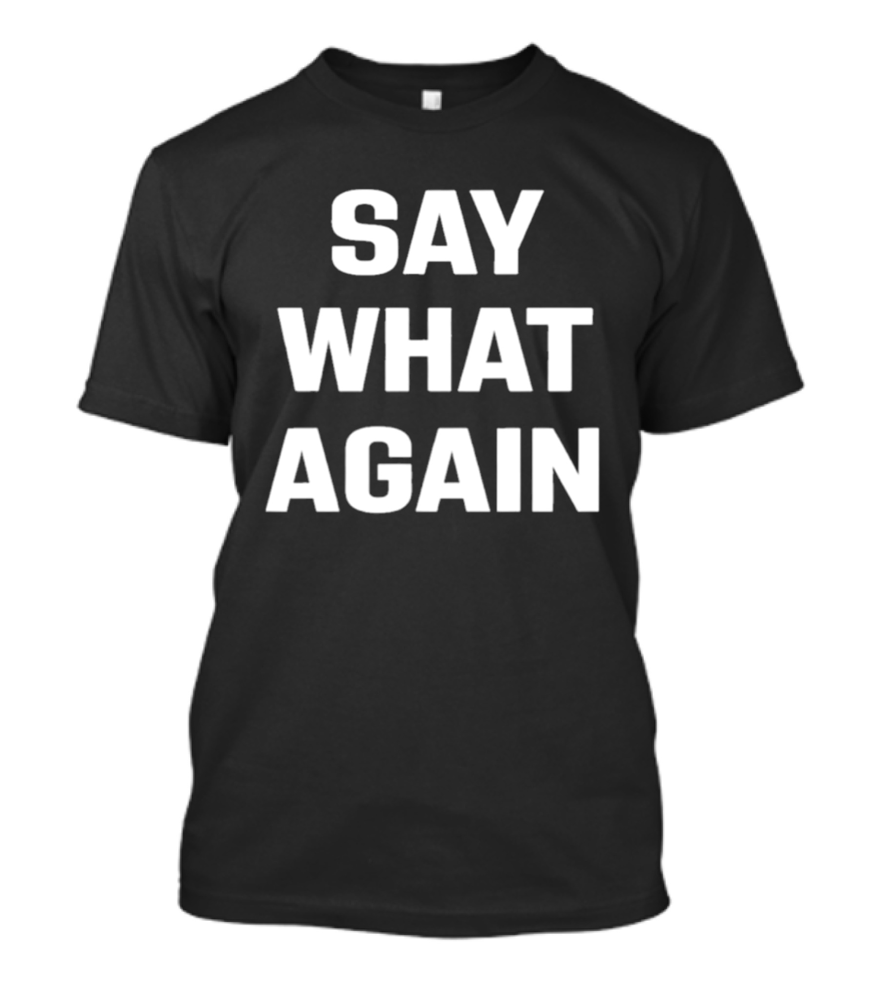 Say What Again 2026 T-Shirt