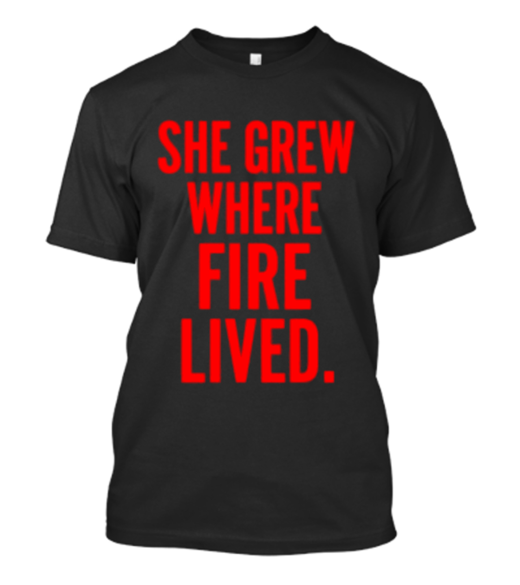She Grew Where Fire Lived Inspirational Red T-Shirt