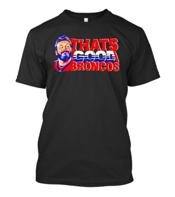 Brandon Perna That's Good Broncos Denver Football T-Shirt