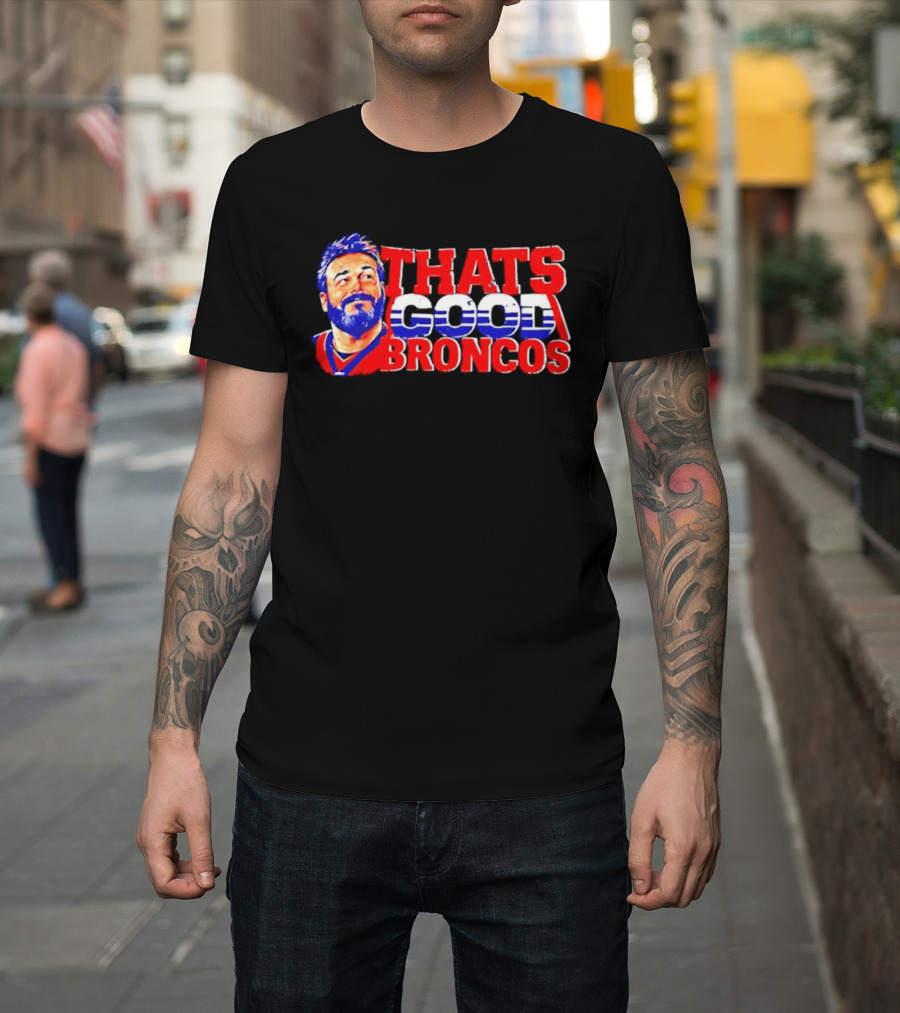 Brandon Perna That's Good Broncos Denver Football T-Shirt