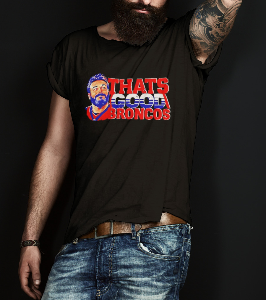 Brandon Perna That's Good Broncos Denver Football T-Shirt