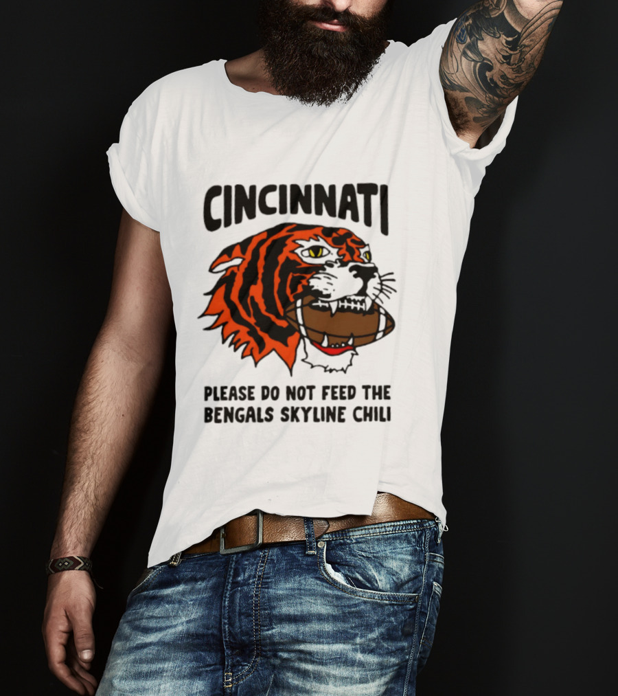 Cincinnati Please Do Not Feed The Bengals Skyline Chili Football Tiger T-Shirt