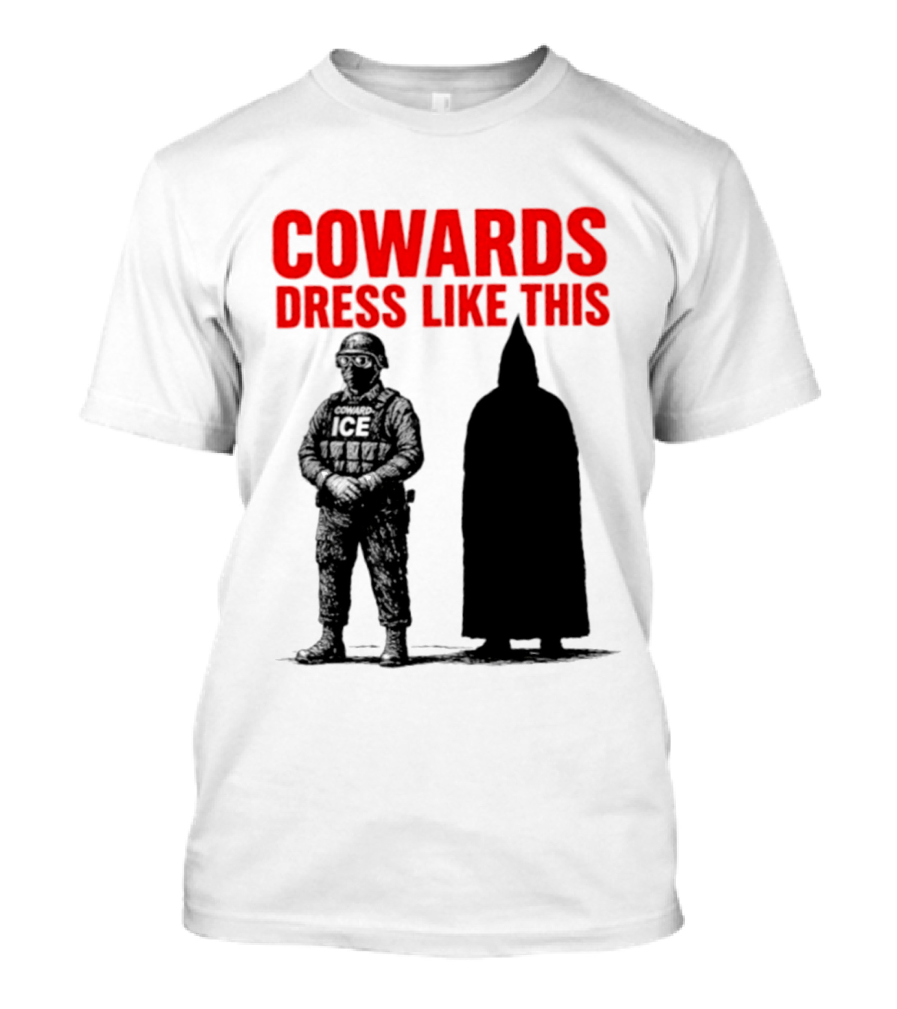 Cowards Dress Like This ICE Protest Activism T-Shirt