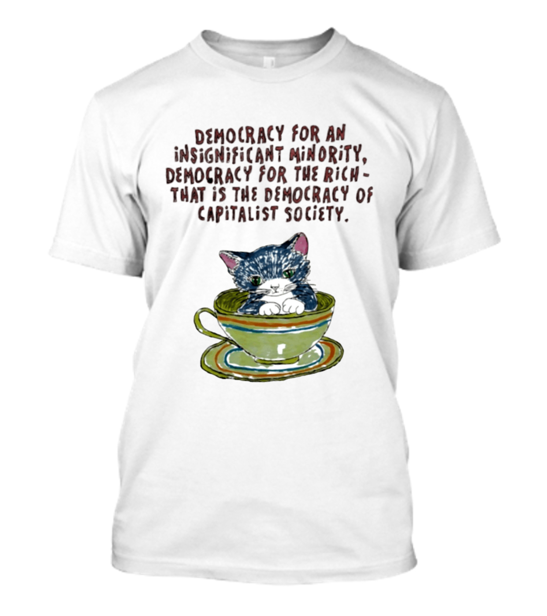 Democracy For An Insignificant Minority Capitalist Society Cat In Teacup T-Shirt