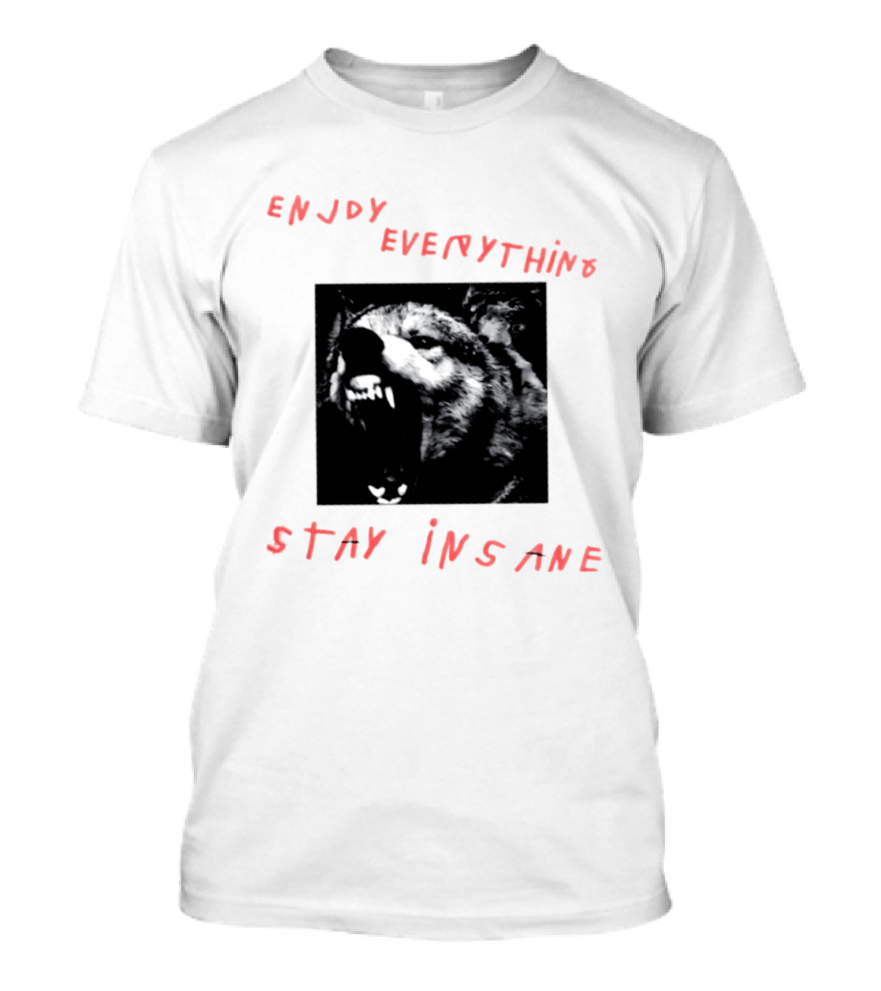 Enjoy Everything Stay Insane Aggressive Wolf T-Shirt