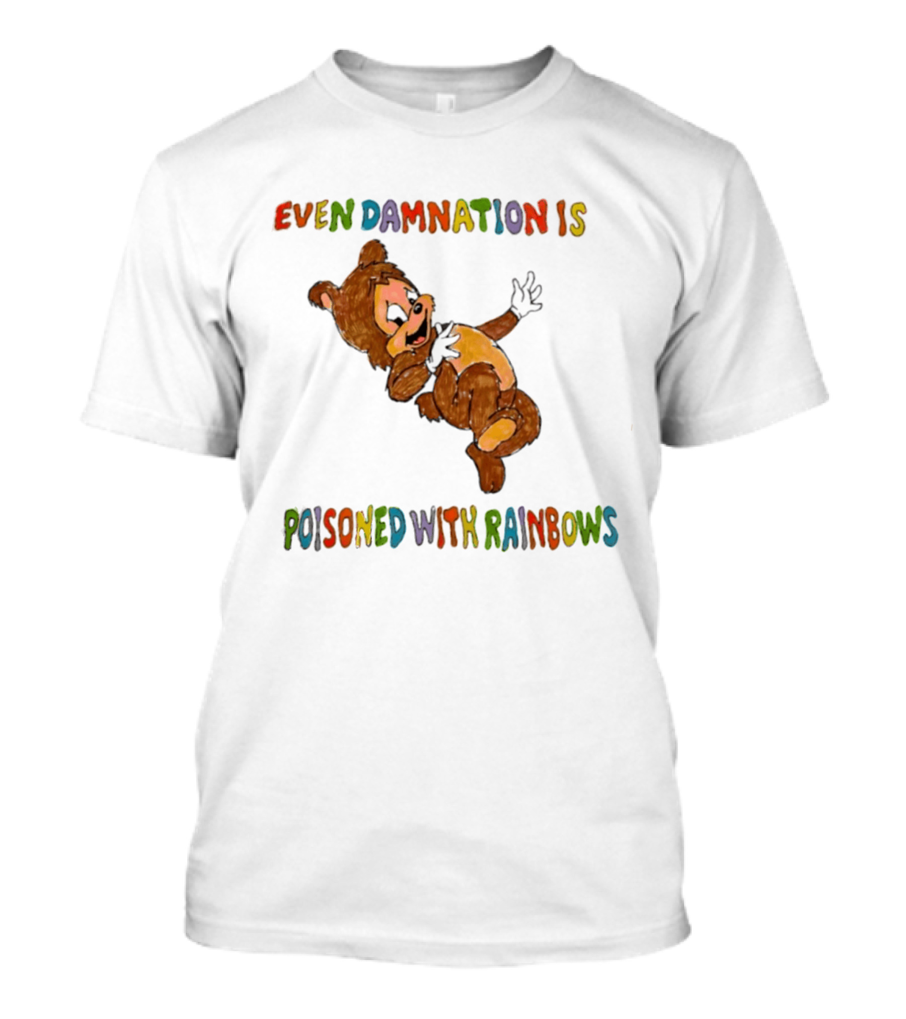 Even Damnation Is Poisoned With Rainbows Bear T-Shirt