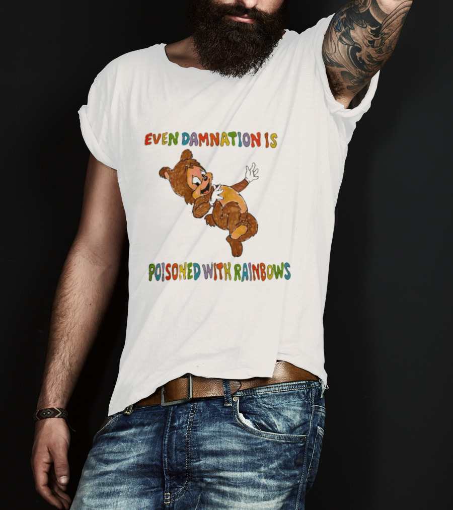 Even Damnation Is Poisoned With Rainbows Bear T-Shirt