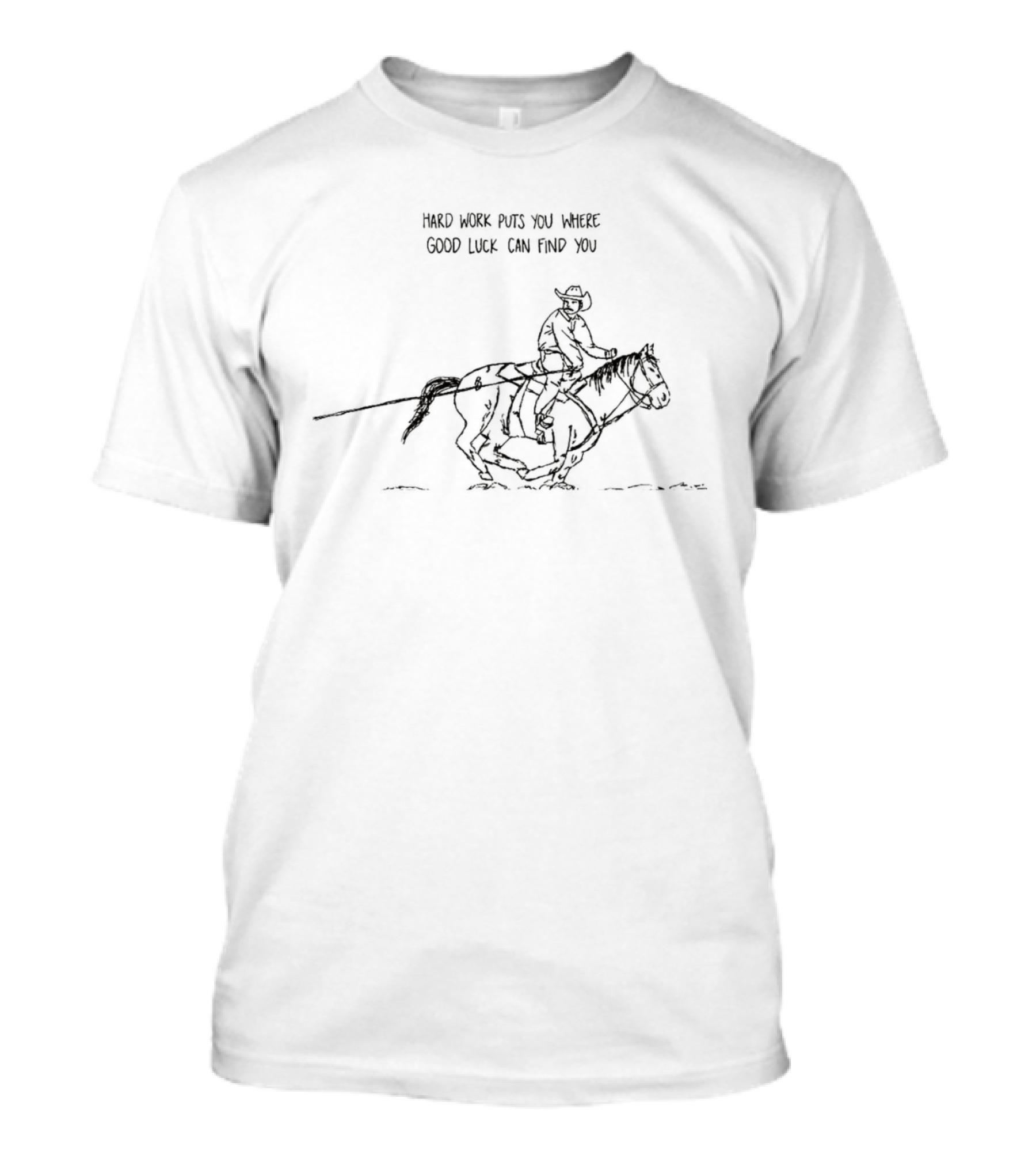 Hard Work Puts You Where Good Luck Can Find You Cowboy Horse Western Riding T-Shirt