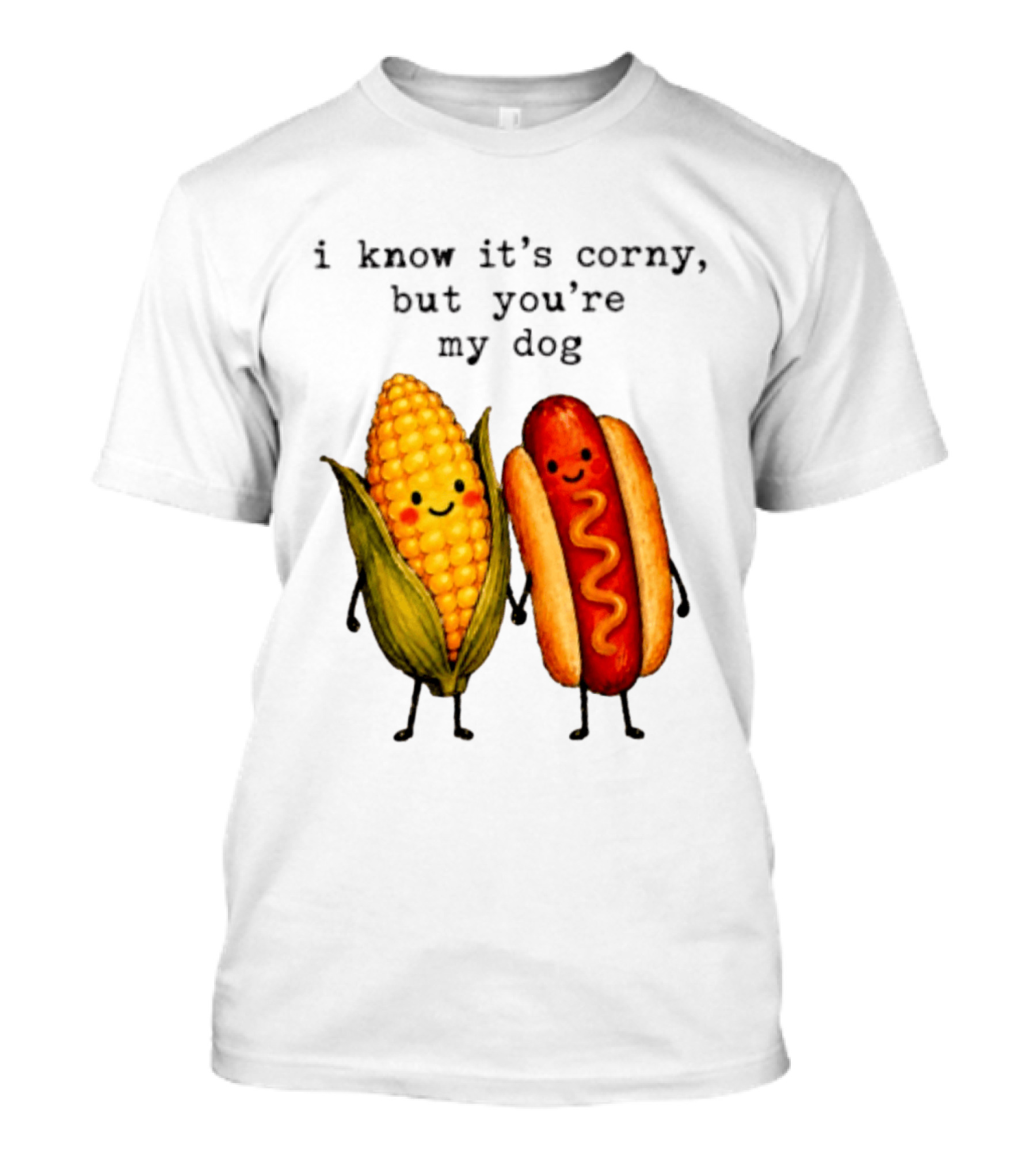 I Know It's Corny But You're My Dog Corn Hot Dog Characters T-Shirt