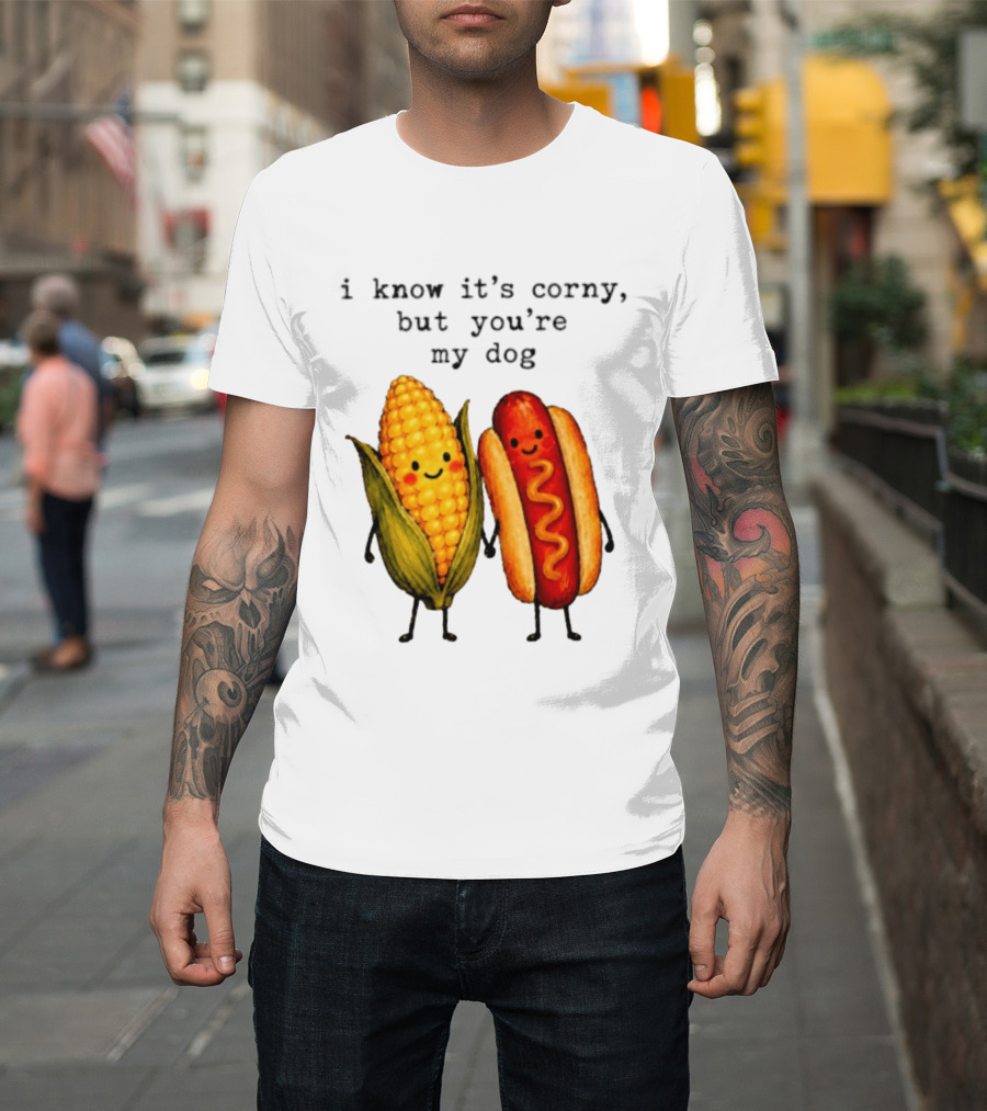 I Know It's Corny But You're My Dog Corn Hot Dog Characters T-Shirt