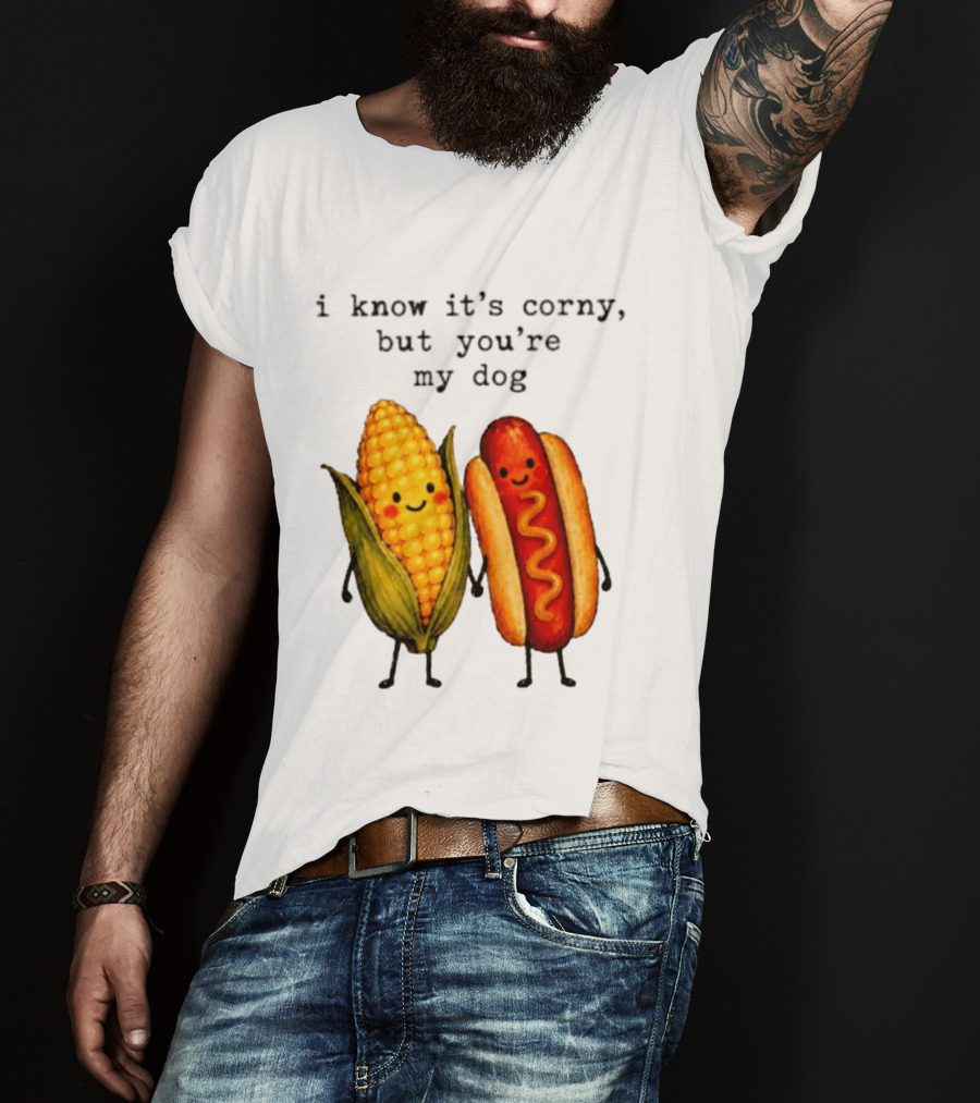 I Know It's Corny But You're My Dog Corn Hot Dog Characters T-Shirt