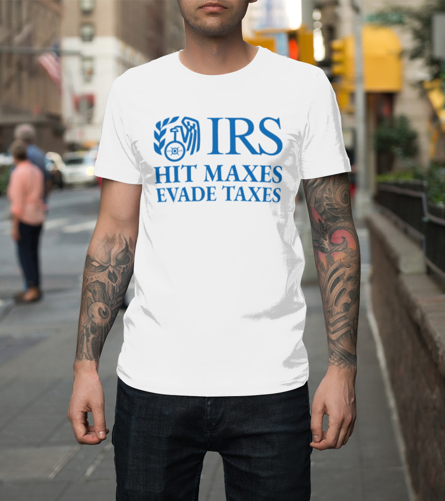 IRS Hit Maxes Evade Taxes Satire Mock Federal Agency T-Shirt