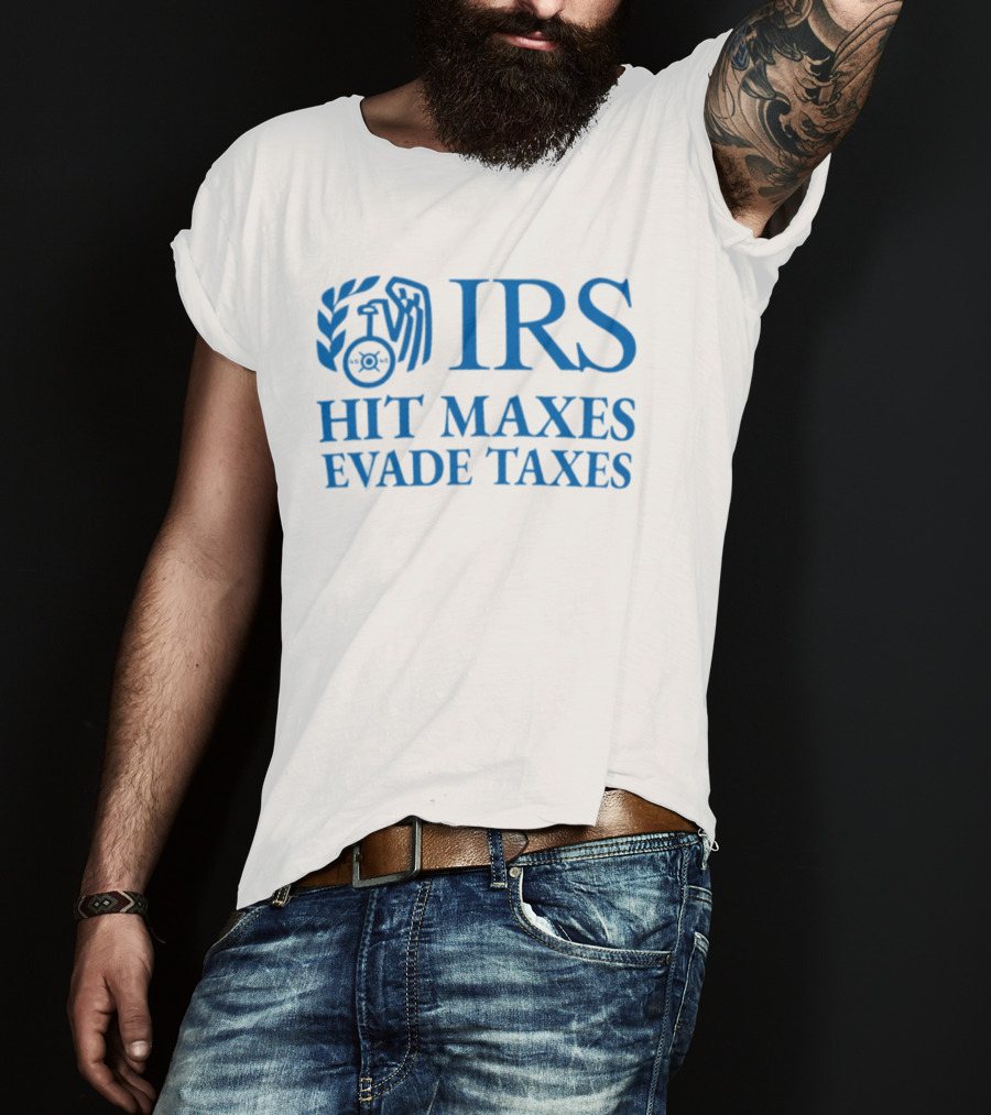 IRS Hit Maxes Evade Taxes Satire Mock Federal Agency T-Shirt