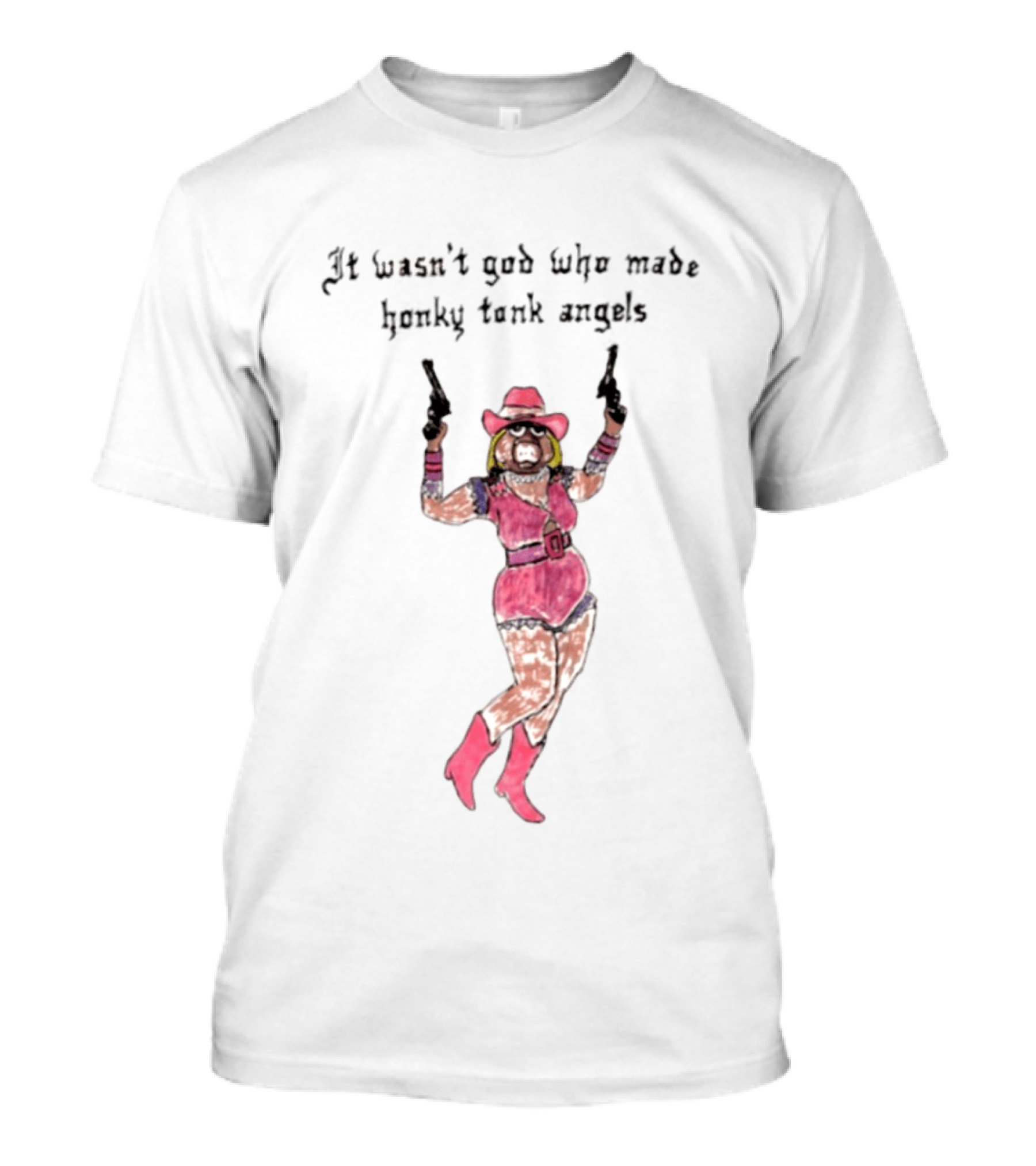 It Wasn't God Who Made Honky Tonk Angels Miss Piggy Cowgirl With Pistols T-Shirt