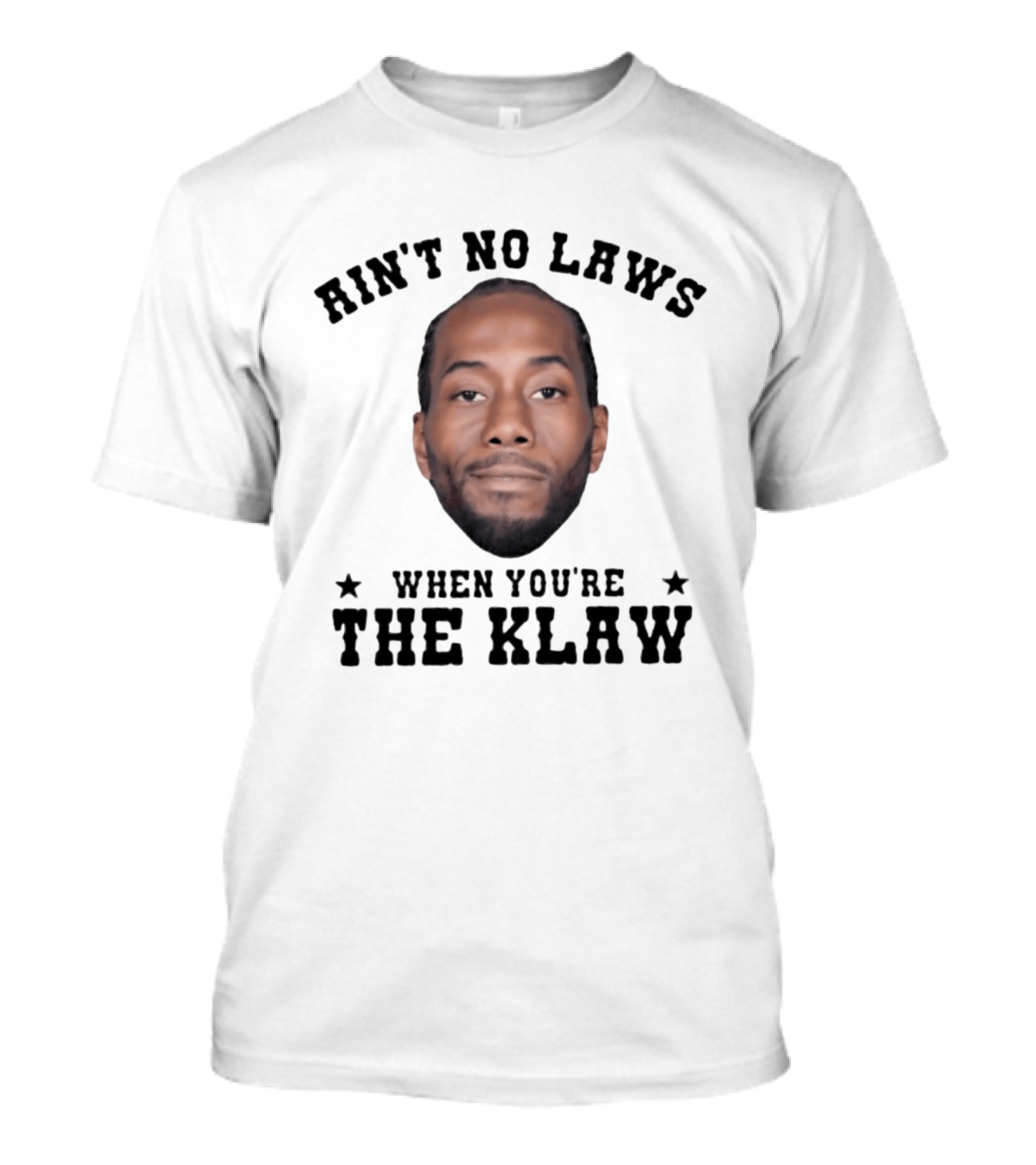 Ain't No Laws When You're The Klaw Kawhi Leonard T-Shirt