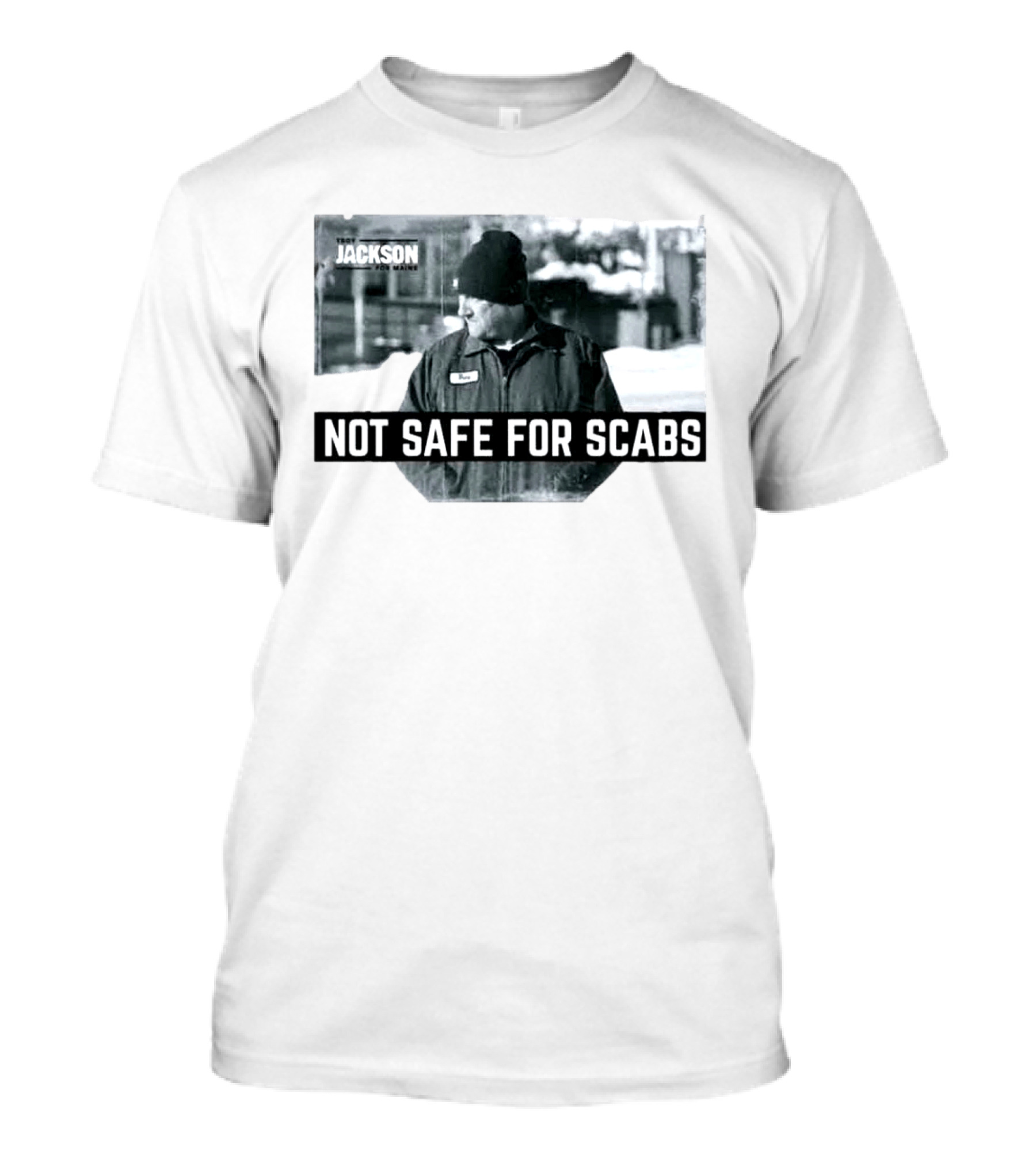 Troy Jackson Not Safe For Scabs US Senate 2026 Maine Campaign T-Shirt