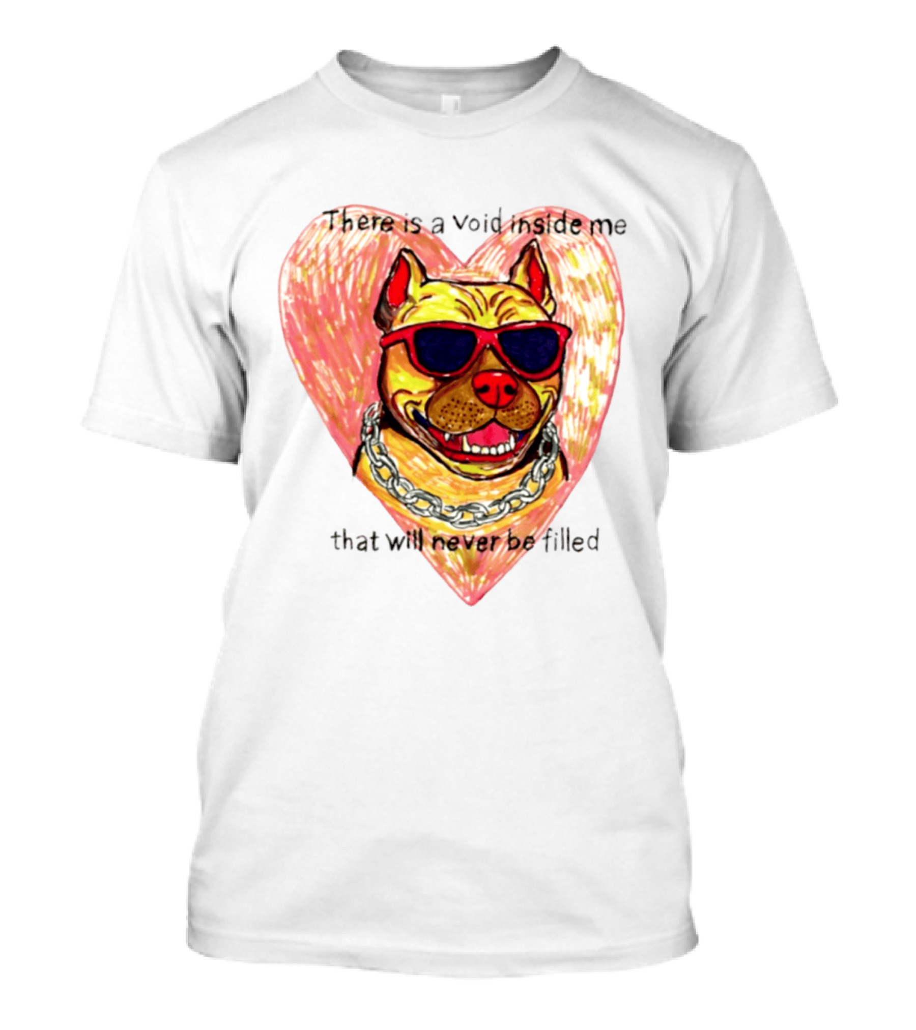 Pitbull Heart Illustration With Red Sunglasses And Silver Chain There Is A Void Inside Me That Will Never Be Filled T-Shirt