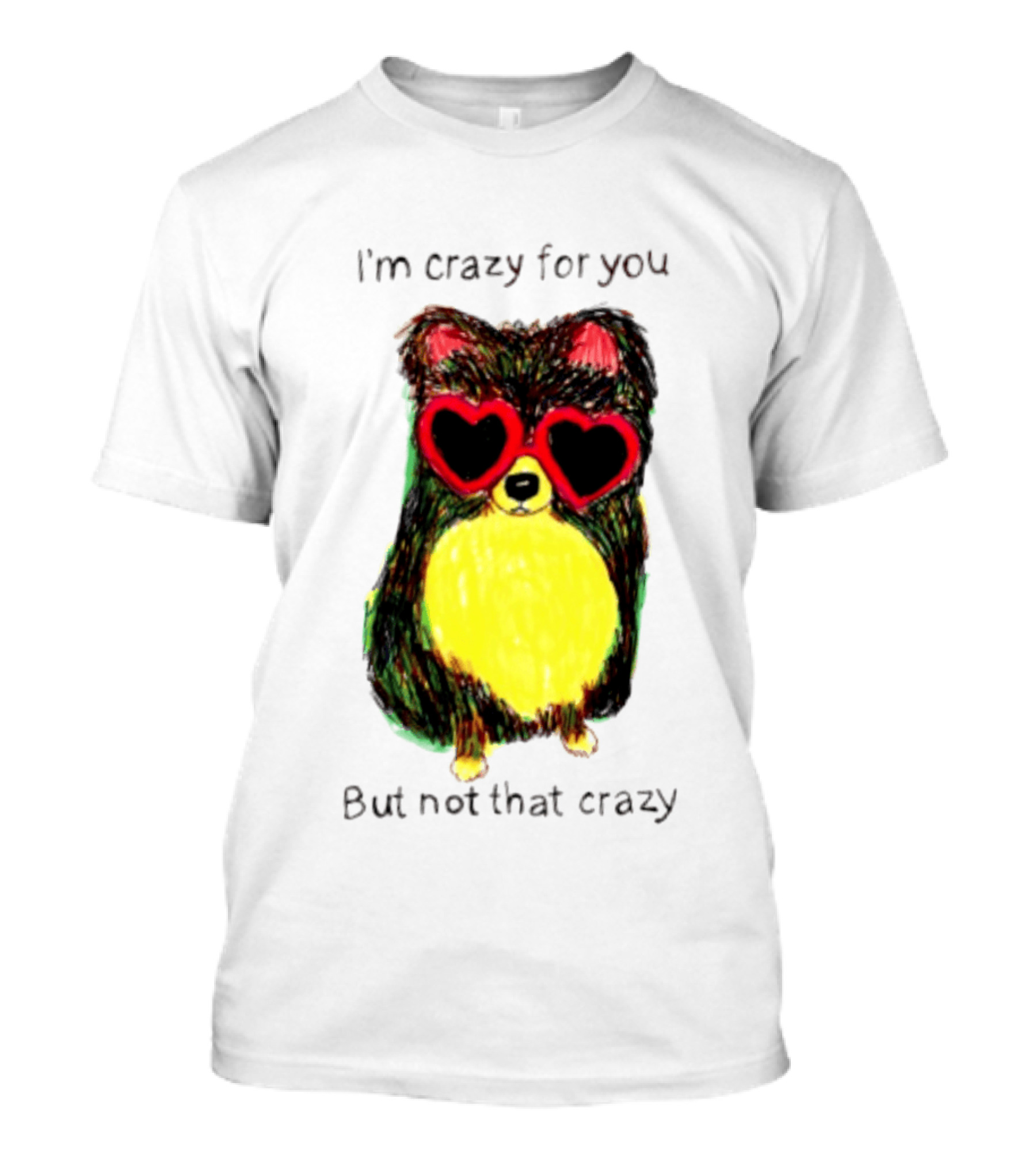 Pomeranian Wearing Heart Glasses I'm Crazy For You But Not That Crazy T-Shirt