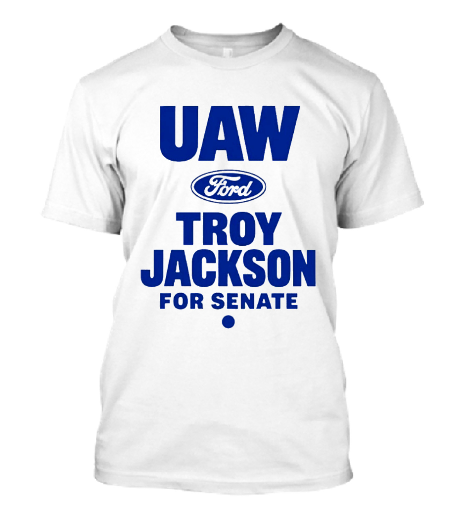 UAW Ford Troy Jackson For Senate Union Support T-Shirt