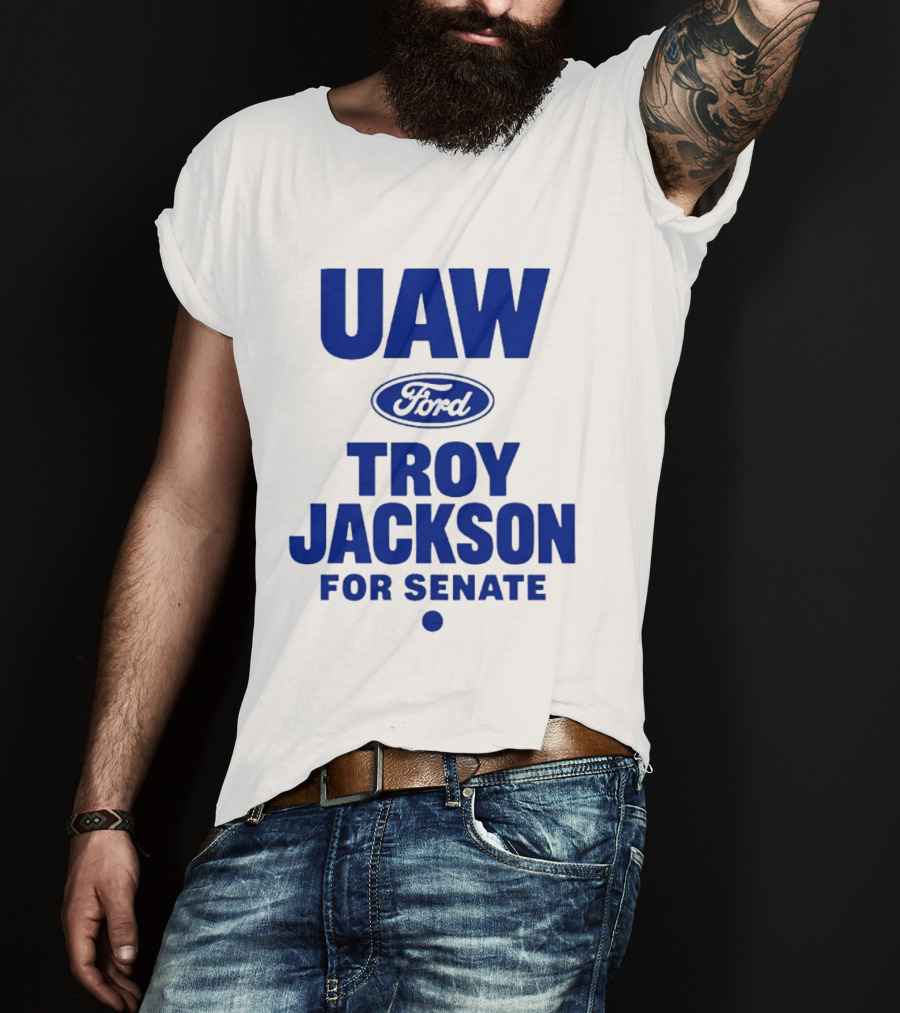 UAW Ford Troy Jackson For Senate Union Support T-Shirt