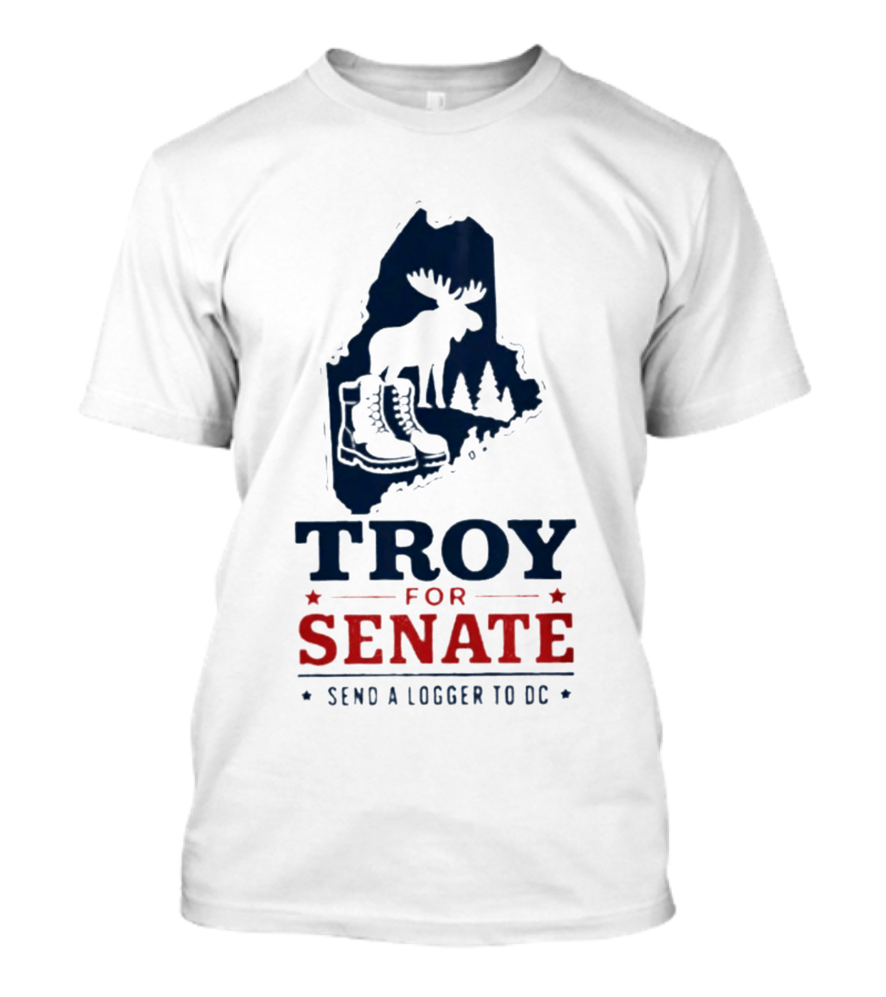 Troy For Senate Send A Logger To DC Maine Moose Boots Trees T-Shirt