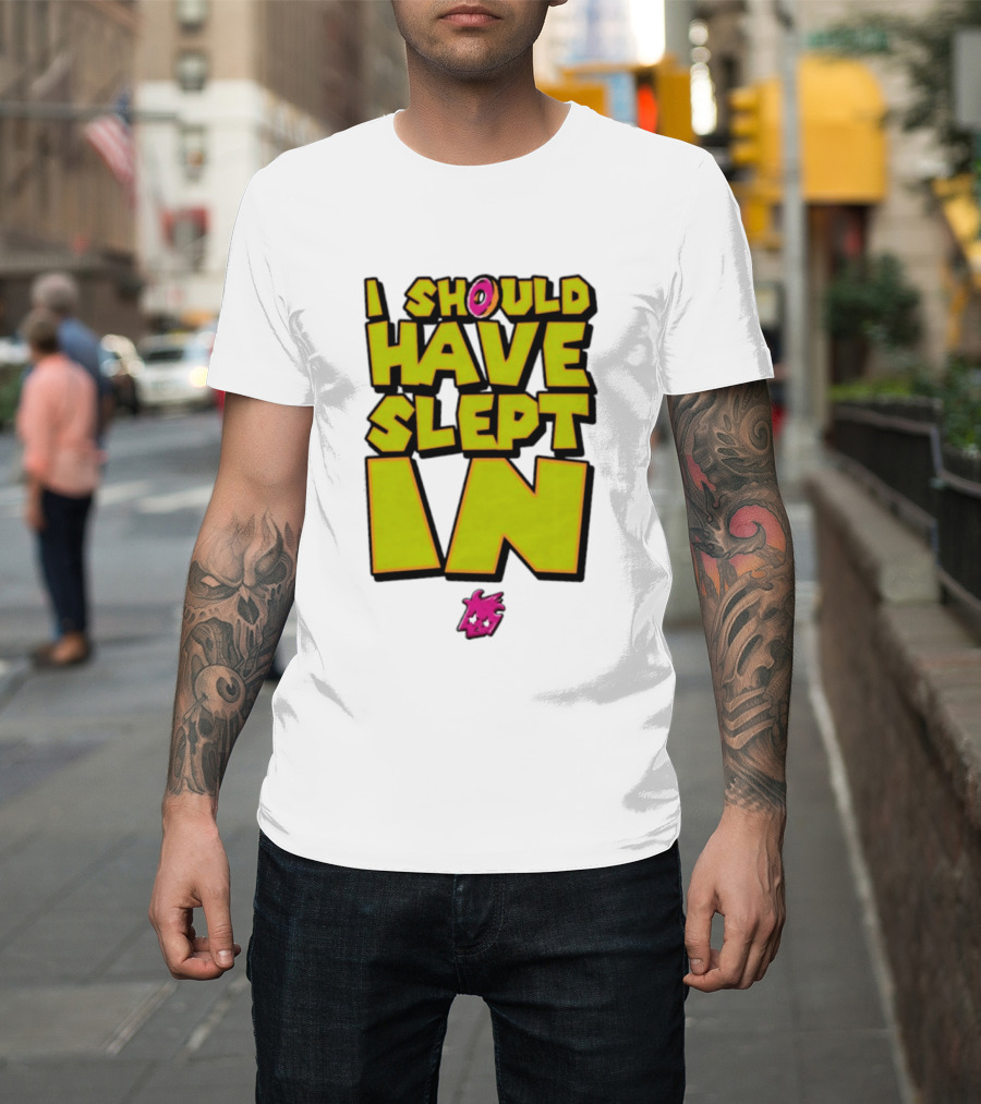 I Should Have Slept In Lazy Tired T-Shirt