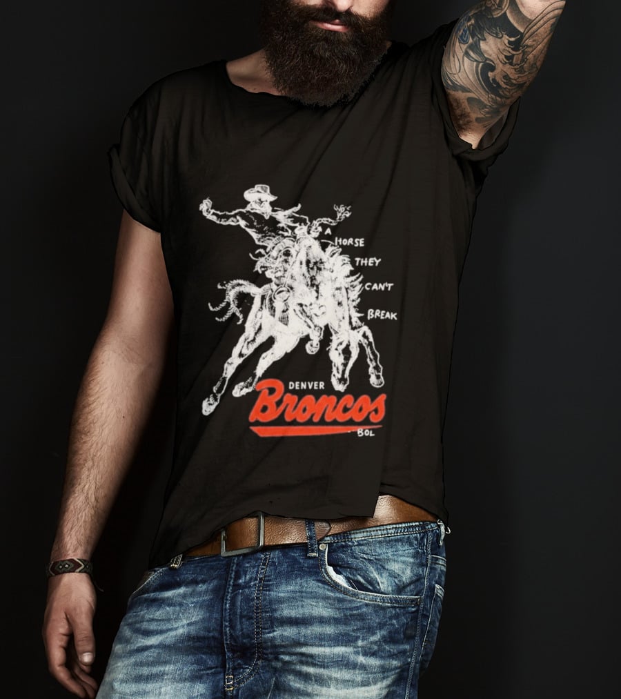 Denver Broncos Wild Horse They Can't Break 2026 Broken Bow Broncos T-Shirt