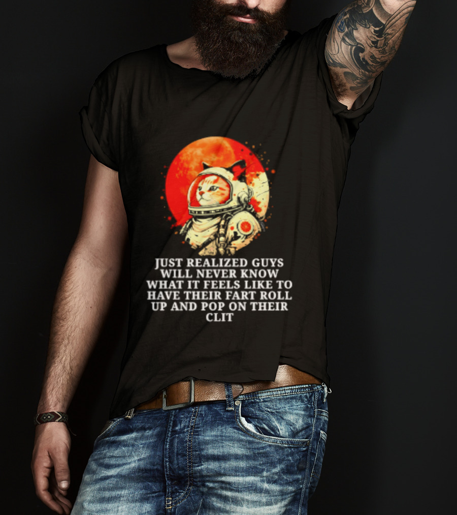Cat Astronaut Fart Pop Burrito Meltdown Just Realized Guys Will Never Know T-Shirt