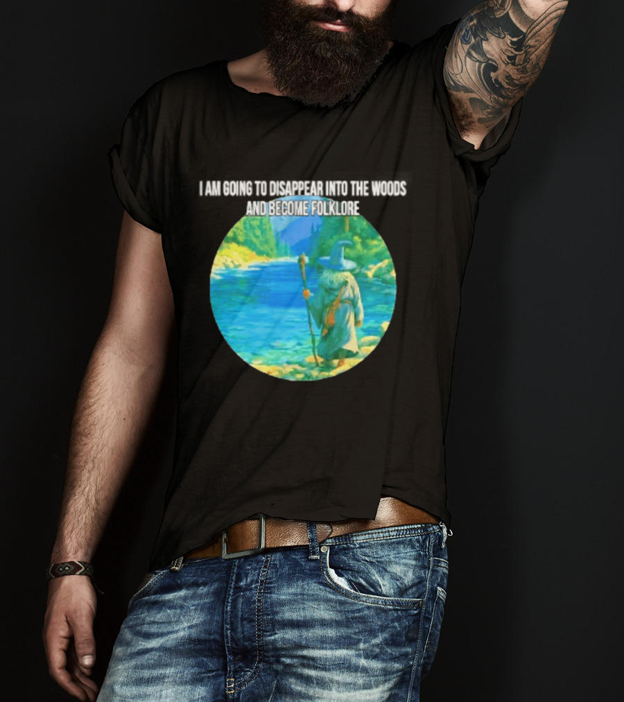 Wizard Disappear Into The Woods Become Folklore Forest Adventure T-Shirt