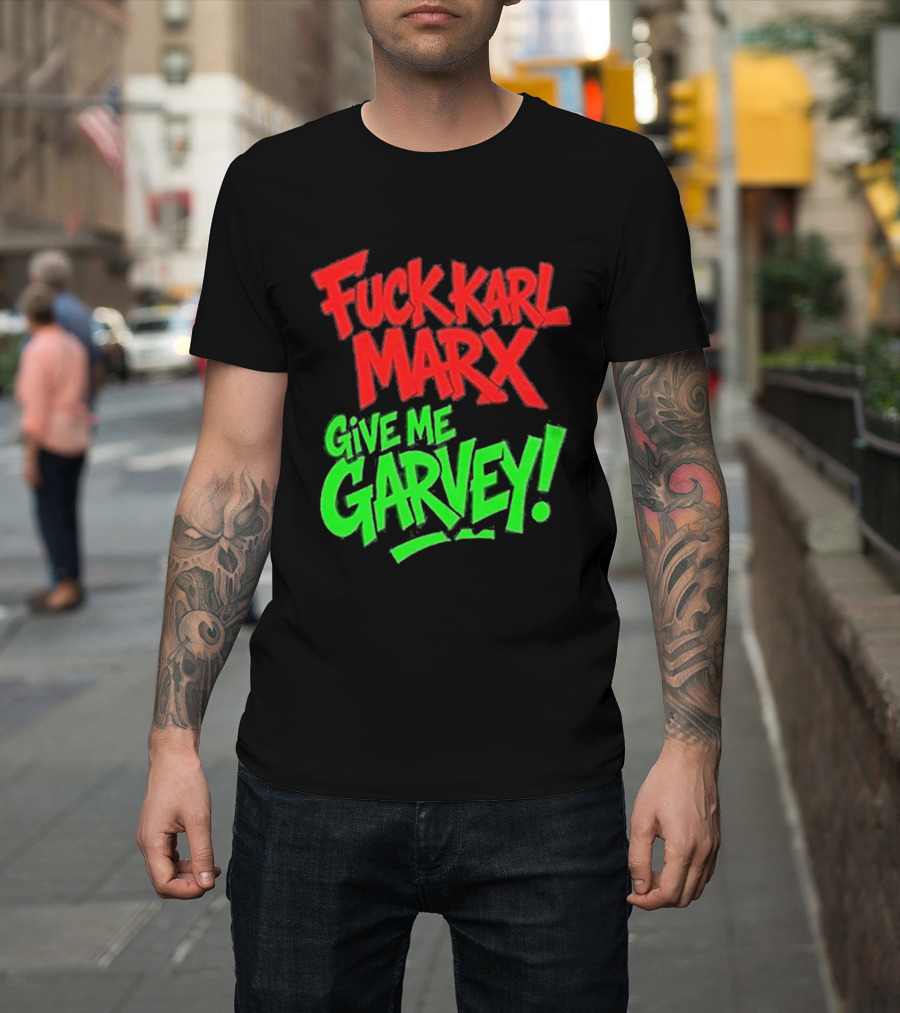 Fuck Karl Marx Give Me Garvey T-Shirt