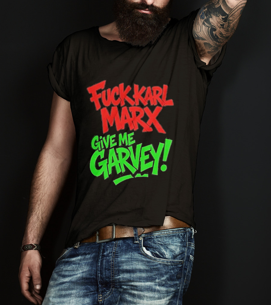 Fuck Karl Marx Give Me Garvey T-Shirt