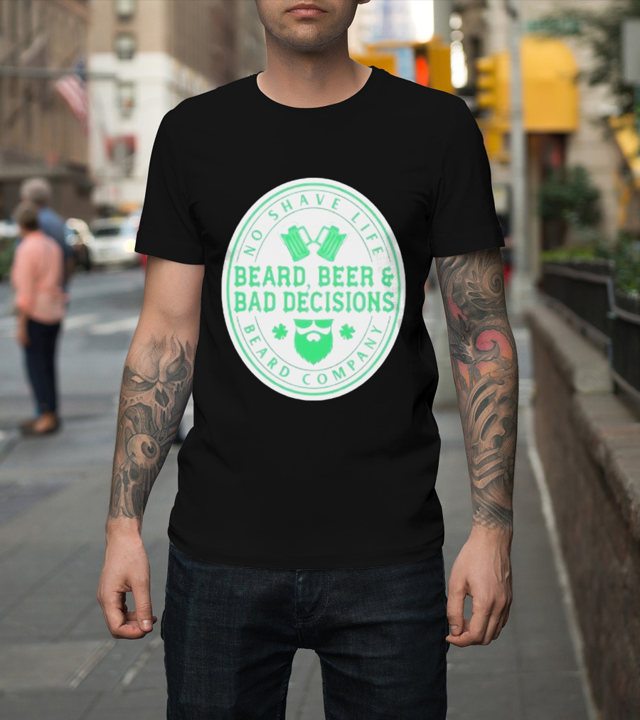 No Shave Life Beard Beer & Bad Decisions Beard Company T-Shirt