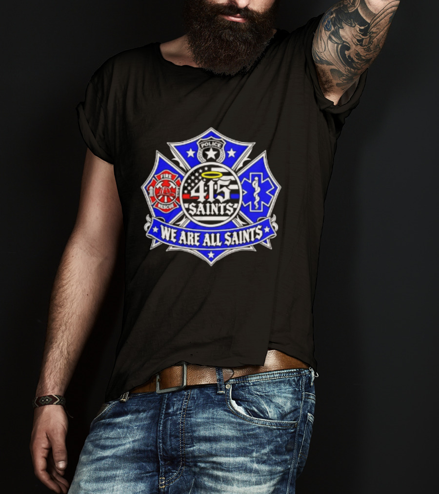 We Are All Saints 415 Police Fire Rescue EMT T-Shirt