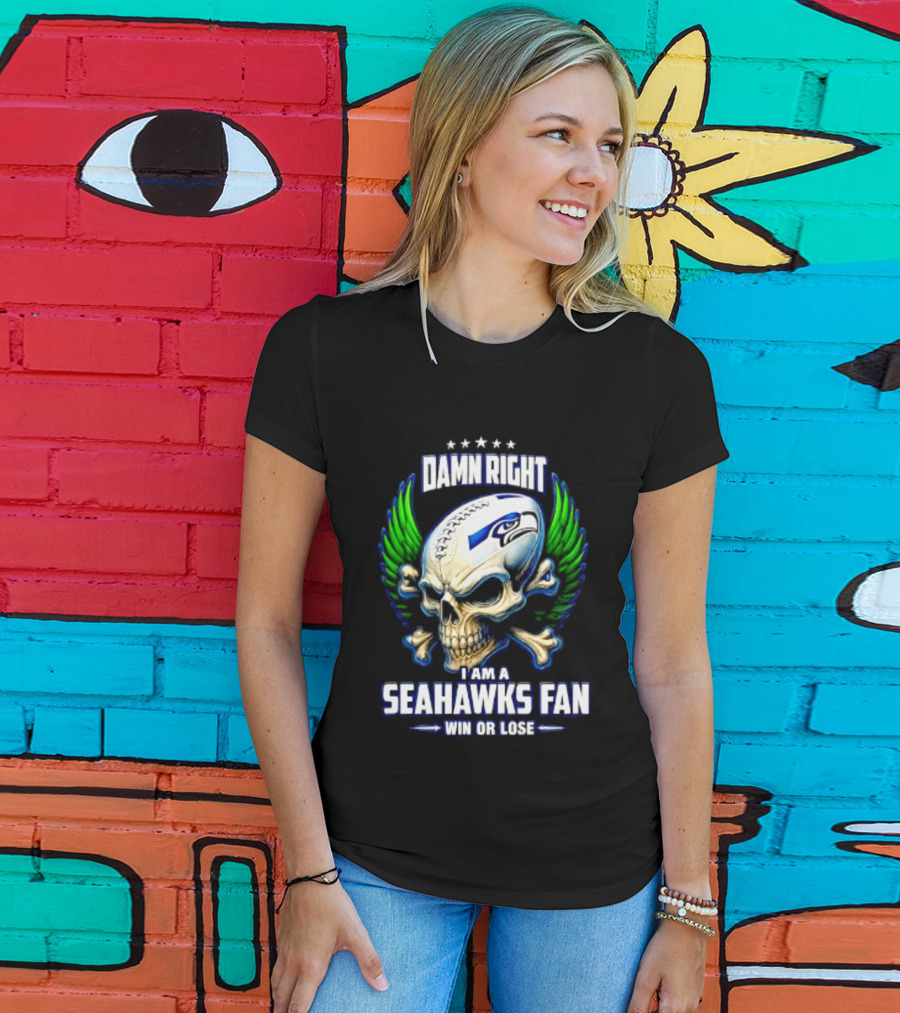 Damn Right I Am A Seahawks Fan Win Or Lose Skull T-Shirt