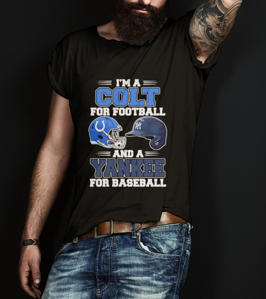 I'm A Colt For Football And A Yankee For Baseball T-Shirt